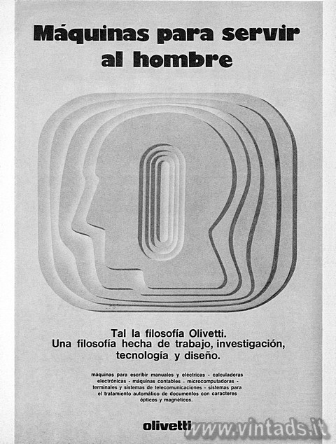 mquinas para servir al hombre
Tal la filosofa Olivetti. Una filosofa hecha d