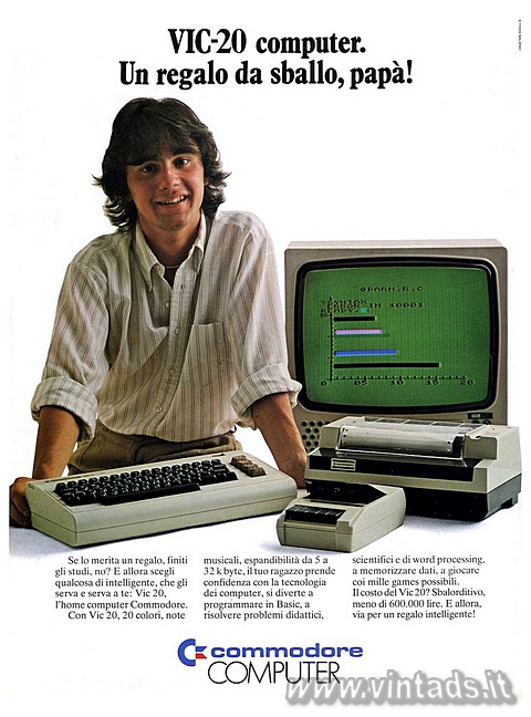 2000x2699 JPG
OGGETTO VISITABILE
NEL NOSTRO MUSEO VIC-20 computer.
Un regalo da sballo, papà !
Se lo merita un regalo, finiti gl