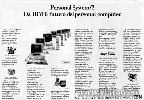 2389x1661 JPG
OGGETTO VISITABILE
NEL NOSTRO MUSEO Personal System/2.
Da IBM il futuro del personal computer.
Personal System/2*