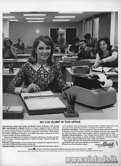 954x1309 JPG
OGGETTO VISITABILE
NEL NOSTRO MUSEO NO 3:30 SLUMP IN THIS OFFICE.
Scientifically timed work music by Muzak gives ev