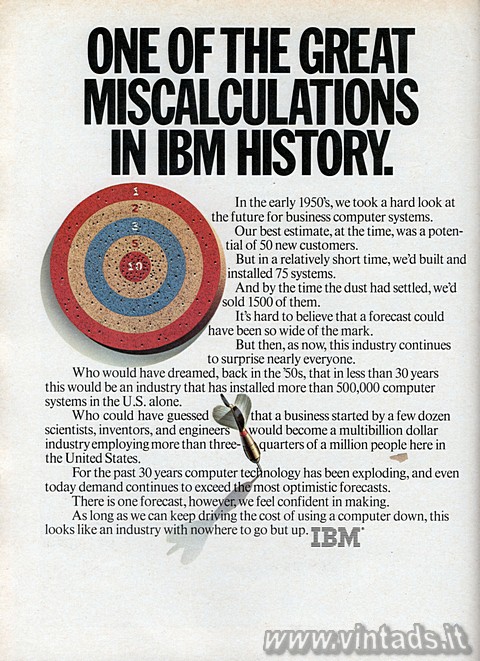 ONE OF THE GREAT MISCALCULATIONS IN IBM HISTORY
In the early 1950&#8242;s, 