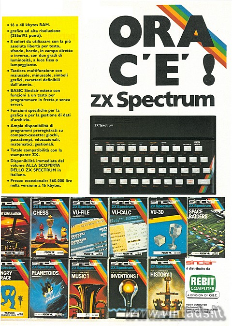 Ora c'è ZX Spectrum

•16 o 48 kbytes RAM.
•grafica ad alta risoluzione (2