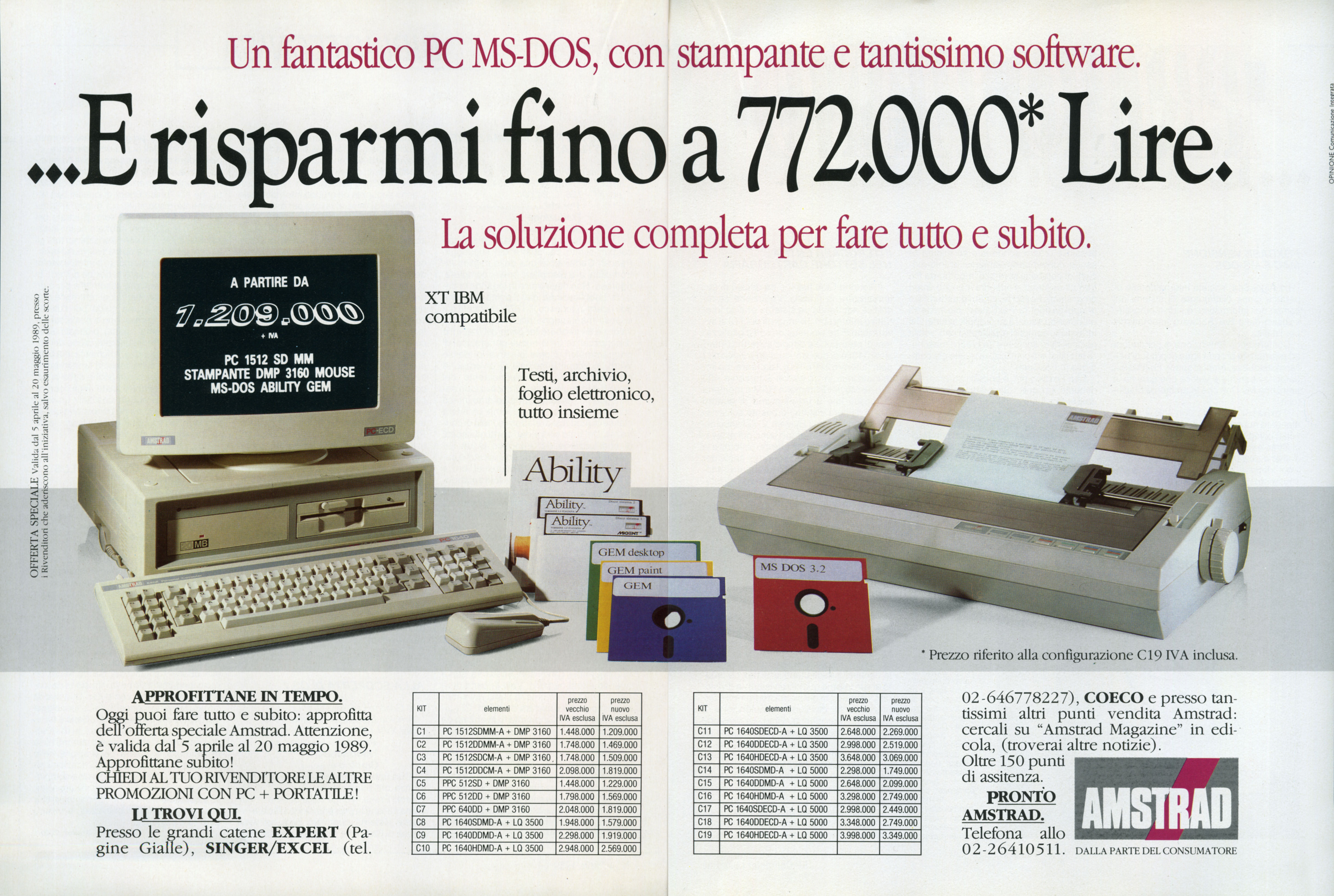 Un fantastico PC MS-DOS, con stampante e tantissimo software.
...E risparmi fin